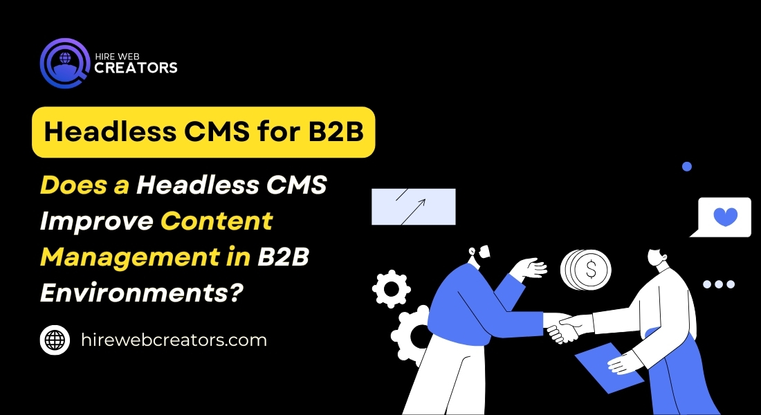 Does a Headless CMS Improve Content Management in B2B Environments?