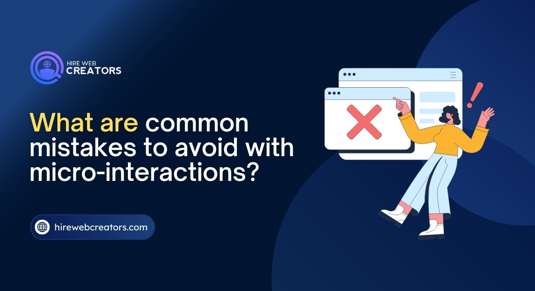 What are common mistakes to avoid with micro-interactions?