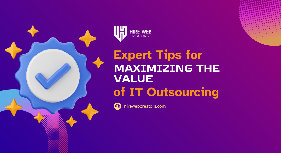 Expert Tips for Maximizing the Value of IT Outsourcing