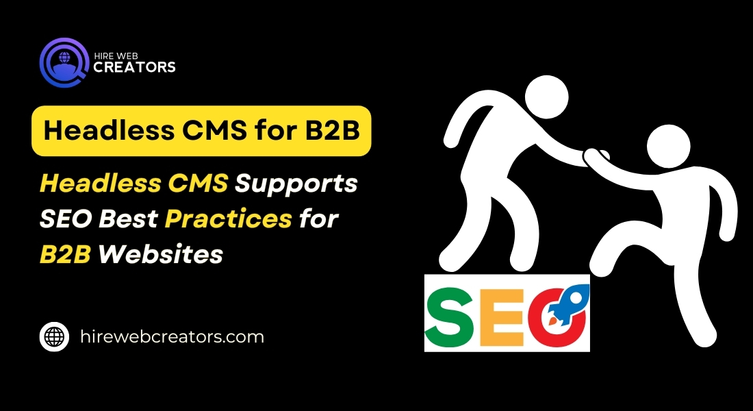 Headless CMS supports SEO best practices for B2B Websites