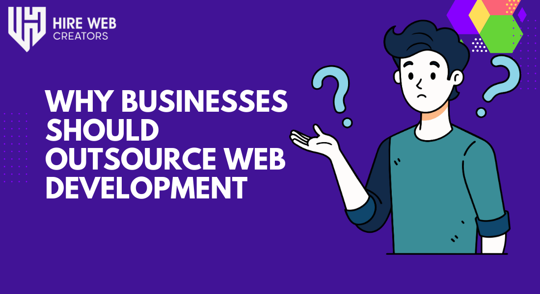 Why Businesses Should Outsource Web Development