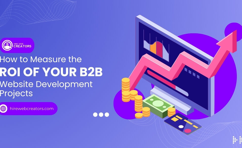 How to Measure the ROI of Your B2B Website Development Projects