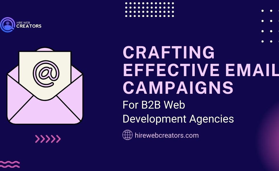 Crafting Effective Email Campaigns for B2B Web Development Agencies