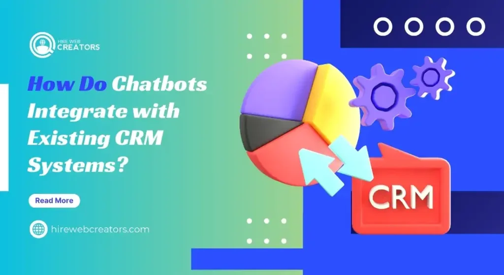 How Do Chatbots Integrate with Existing CRM Systems?