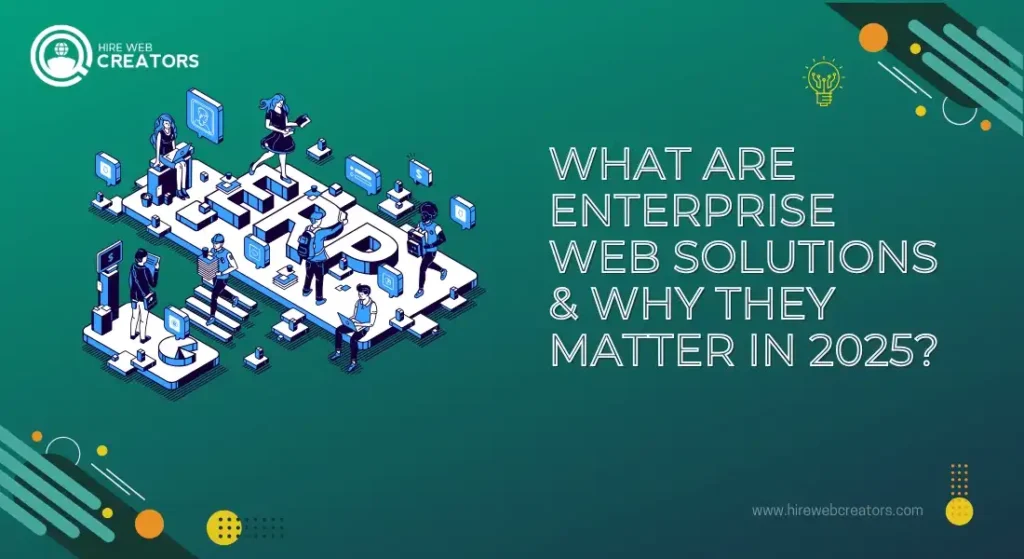 What Are Enterprise Web Solutions & Why They Matter in 2025?