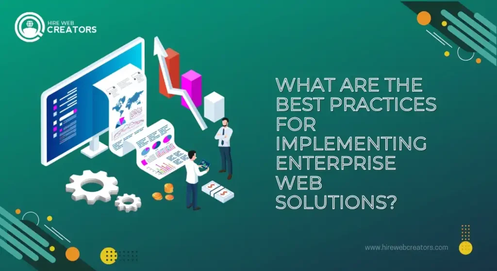 What Are The Best Practices for Implementing Enterprise Web Solutions?