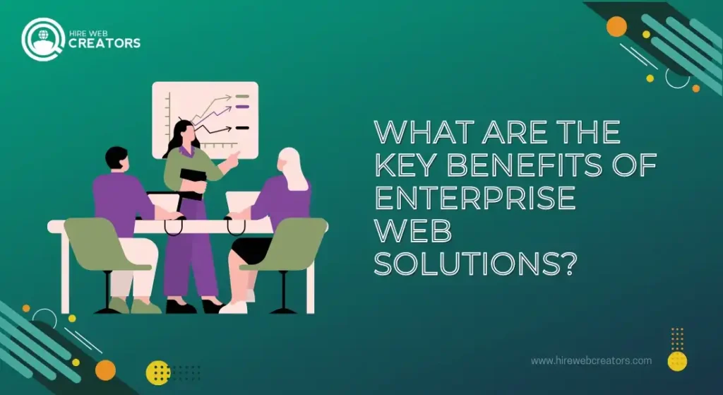 What Are the Key Benefits of Enterprise Web Solutions?