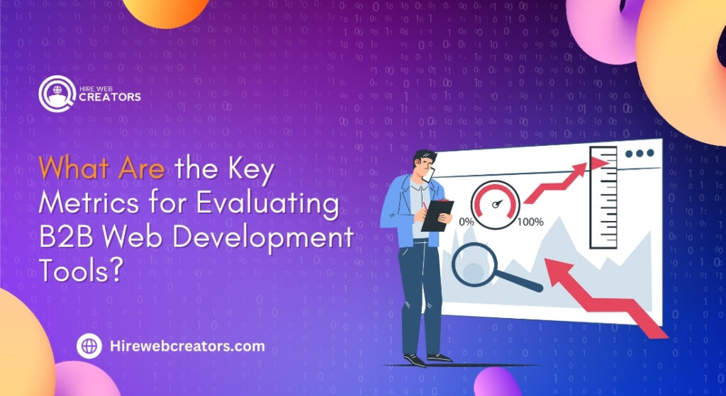 What Are the Key Metrics for Evaluating B2B Web Development Tools?