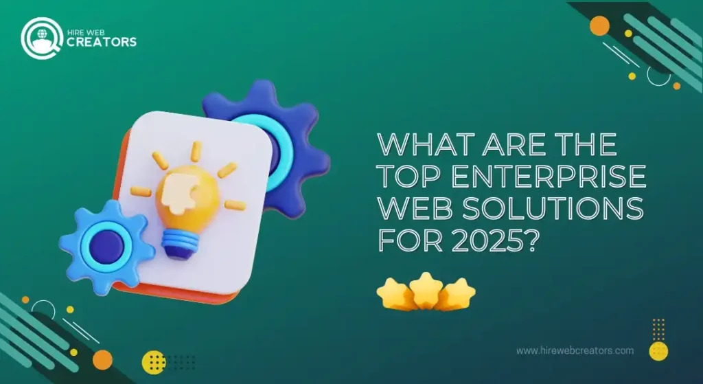 What Are the Top Enterprise Web Solutions for 2025?