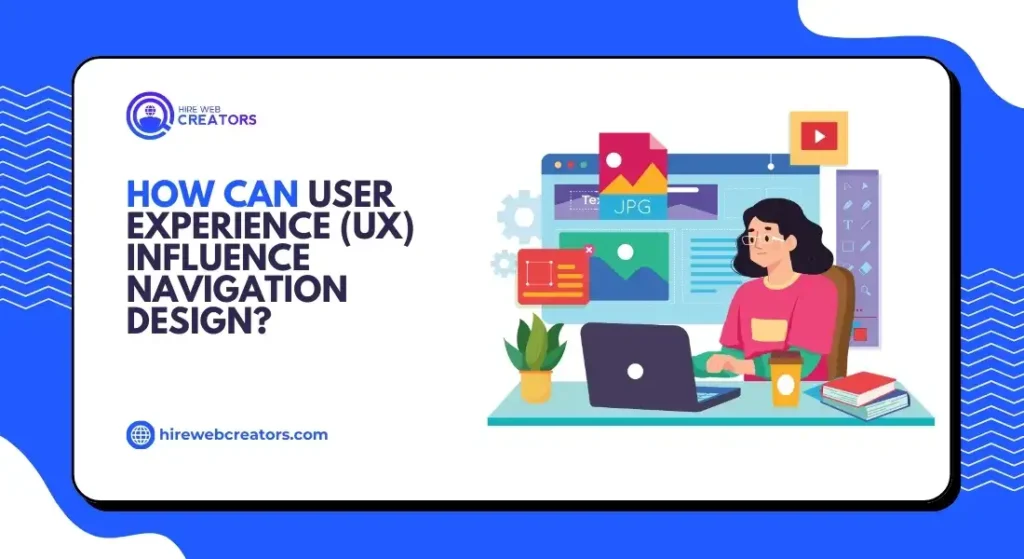 How Can User Experience (UX) Influence Navigation Design?