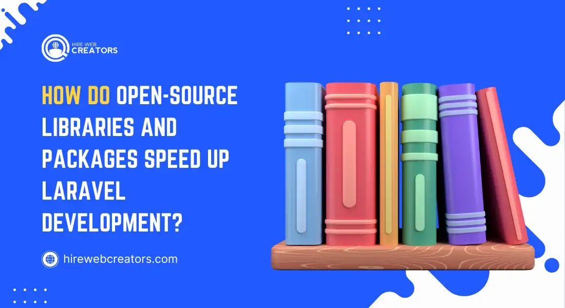 How Do Open-Source Libraries and Packages Speed Up Laravel Development?