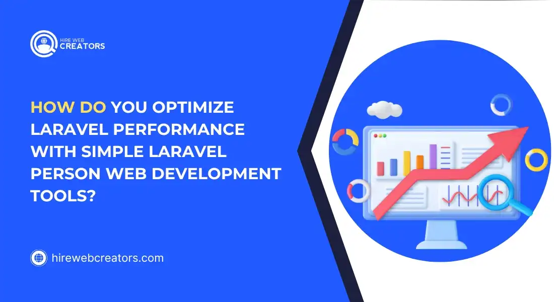 How Do You Optimize Laravel Performance with Simple Laravel Person Web Development Tools