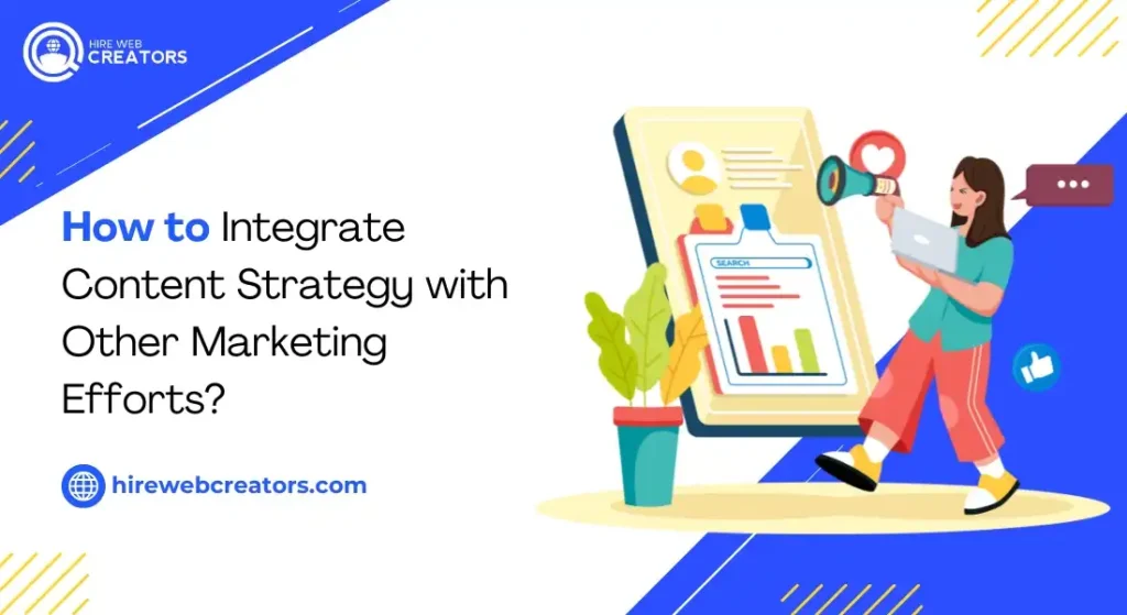 How to Integrate Content Strategy with Other Marketing Efforts?