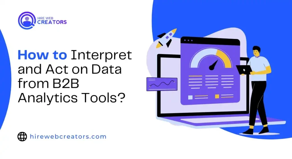 How to Interpret and Act on Data from B2B Analytics Tools?