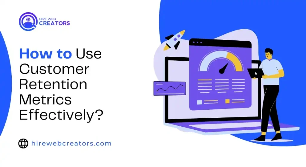 How to Use Customer Retention Metrics Effectively?