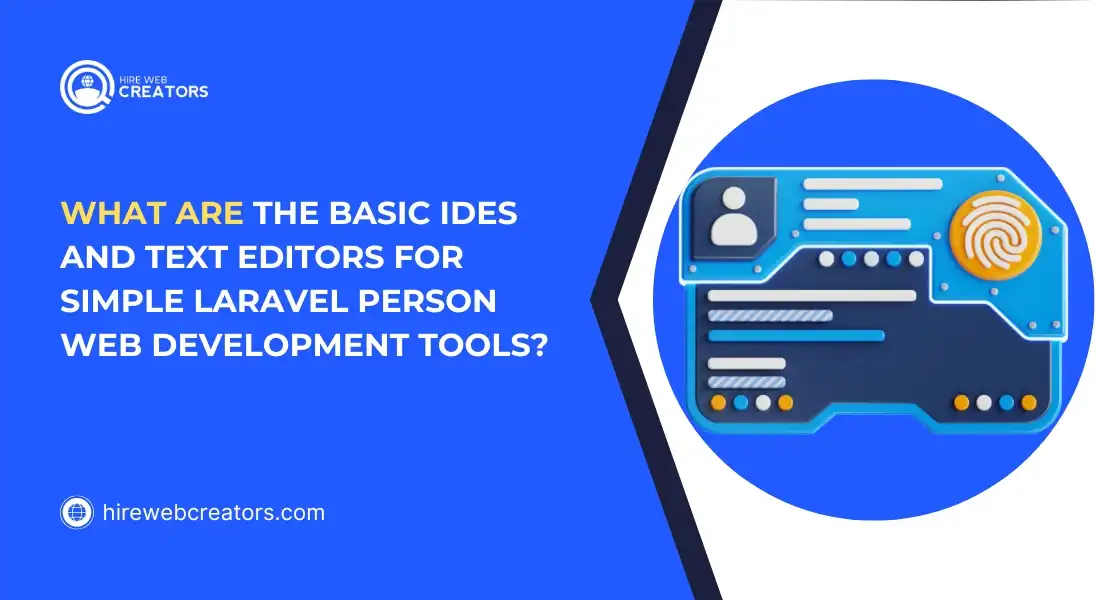 What Are the Basic IDEs and Text Editors for Simple Laravel Person Web Development Tools