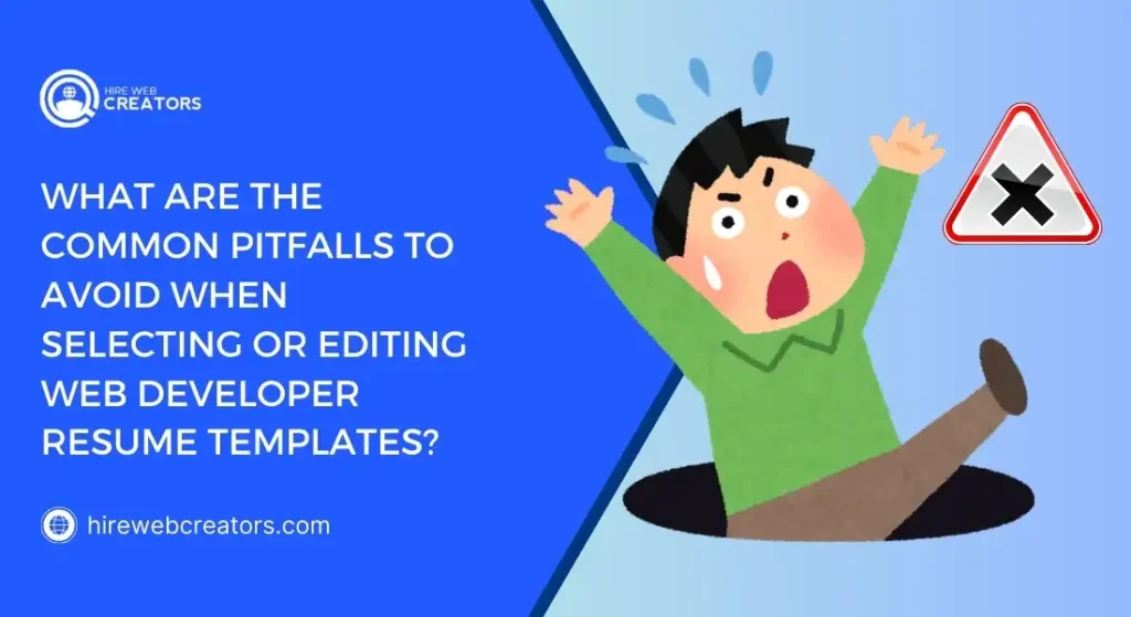 What Are the Common Pitfalls to Avoid When Selecting or Editing Web Developer Resume Templates?