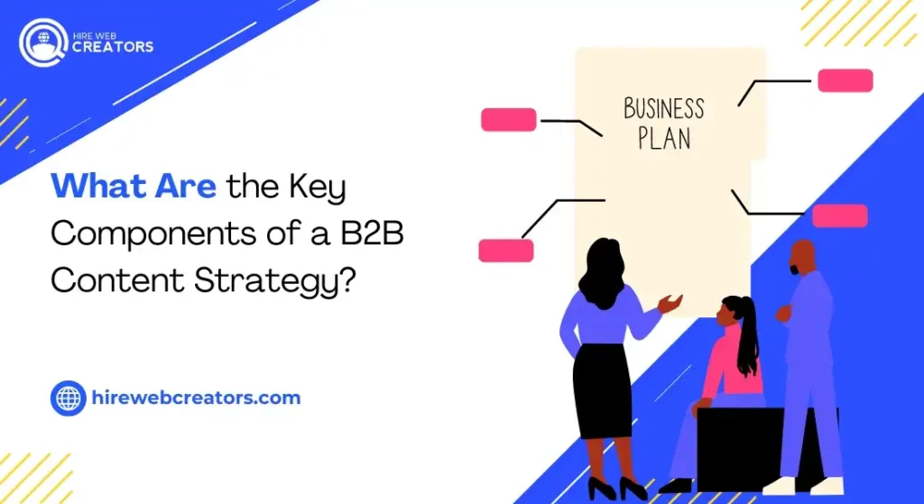 What Are the Key Components of a B2B Content Strategy?