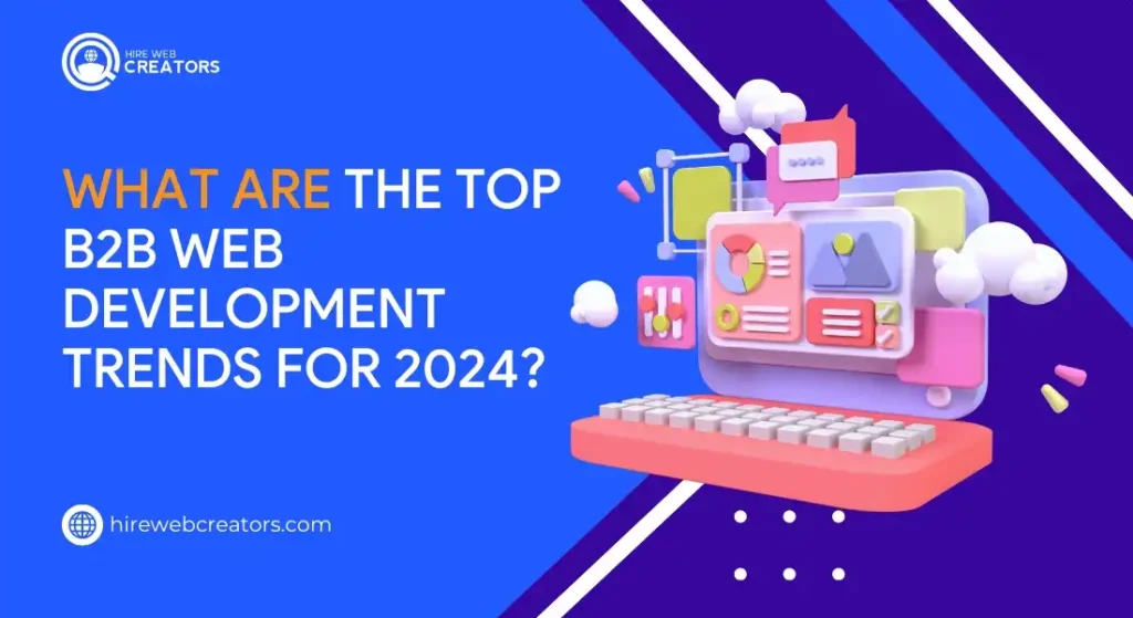 What Are the Top B2B Web Development Trends for 2024?