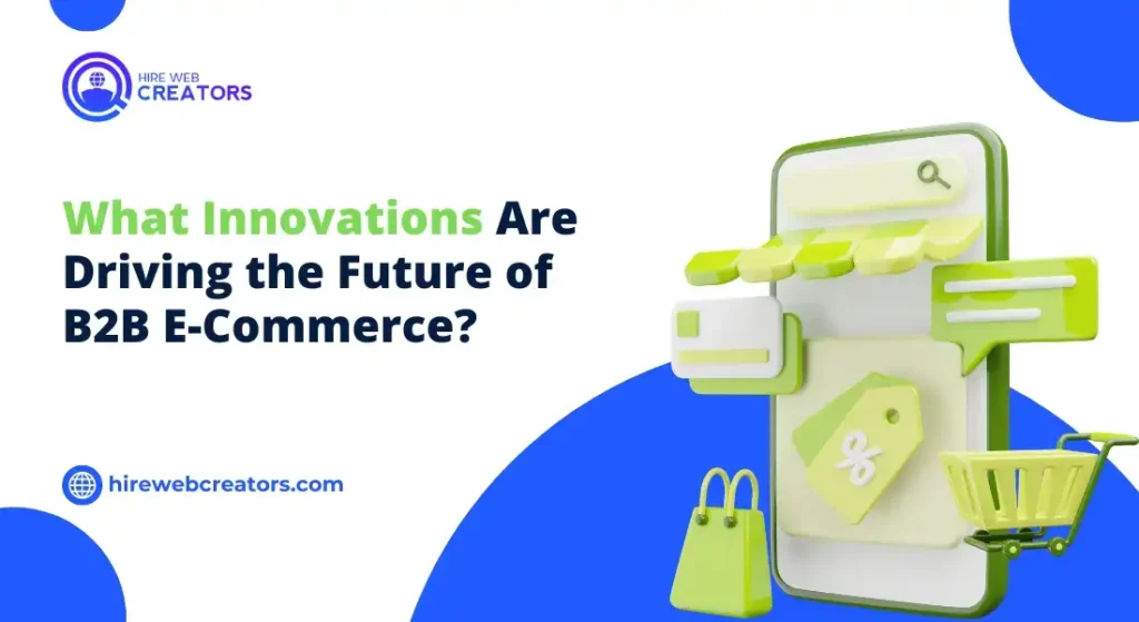 What Innovations Are Driving the Future of B2B E-Commerce?