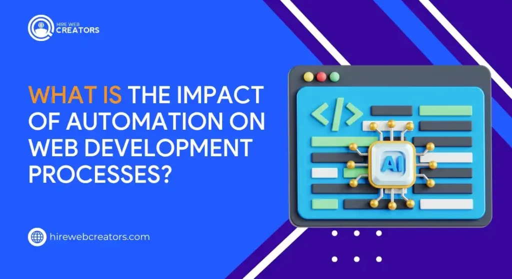 What Is the Impact of Automation on Web Development Processes?