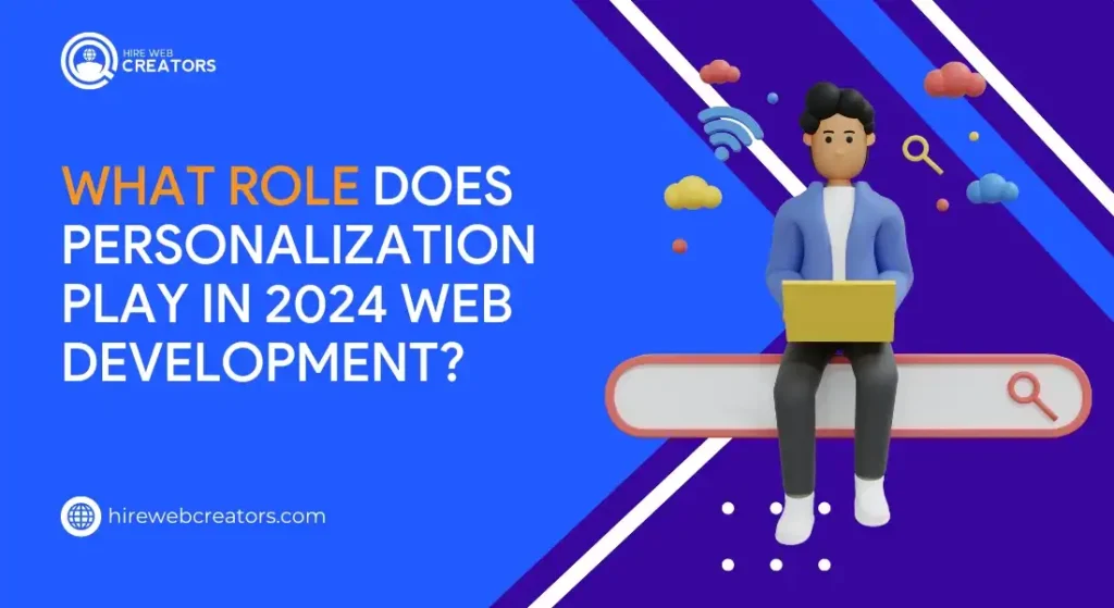 What Role Does Personalization Play in 2024 Web Development?