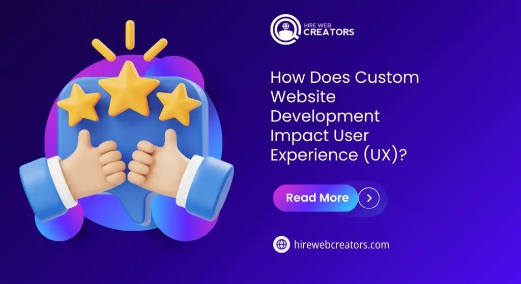 How Does Custom Website Development Impact User Experience (UX)?