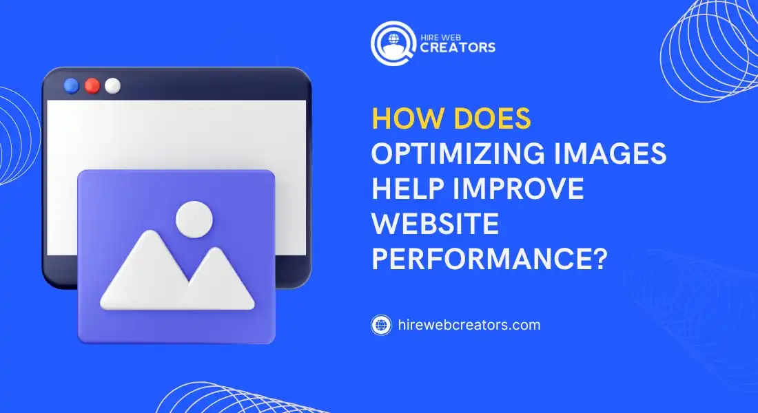 How Does Optimizing Images Help Improve Website Performance