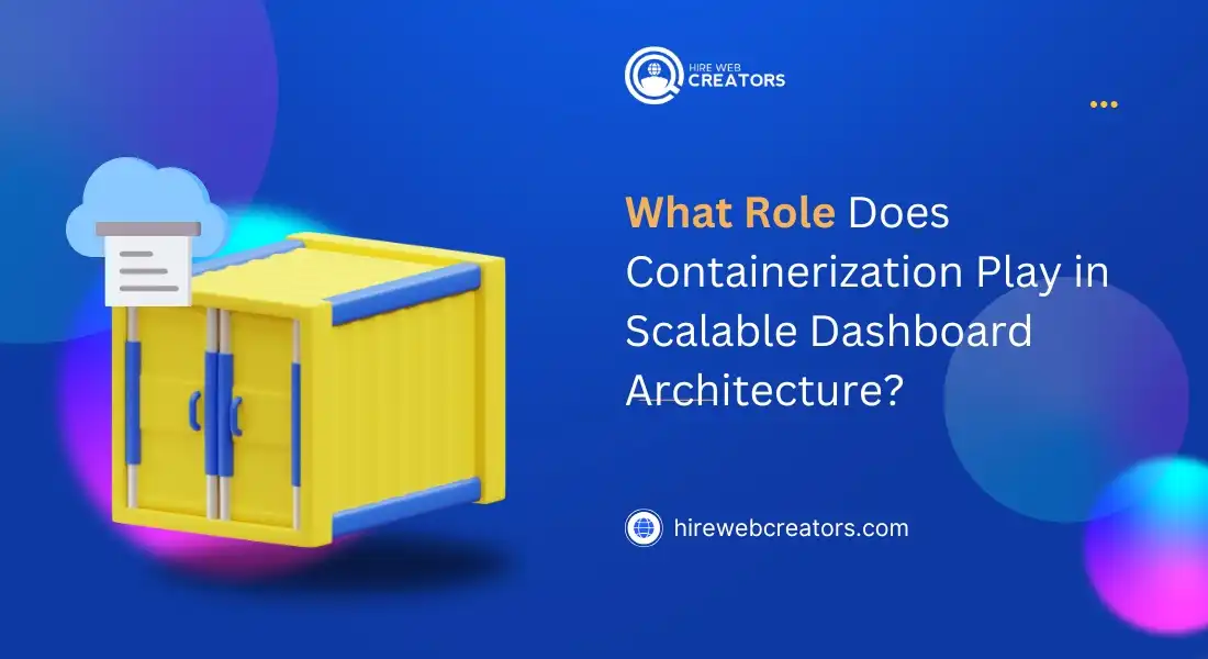 What Role Does Containerization Play in Scalable Dashboard Architecture