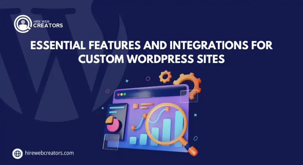 Essential Features and Integrations for Custom WordPress Sites