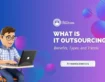 What is IT Outsourcing? Benefits, Types, and Trends