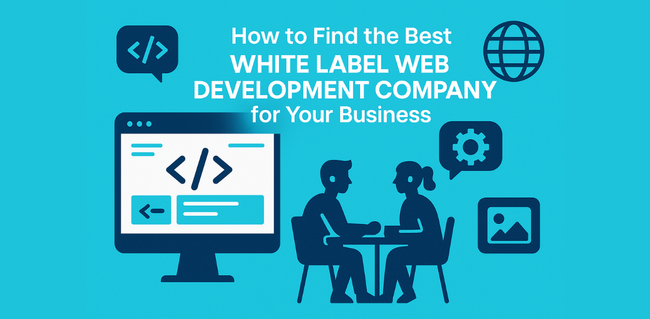 How to Find the Best White Label Web Development Company for Your Business