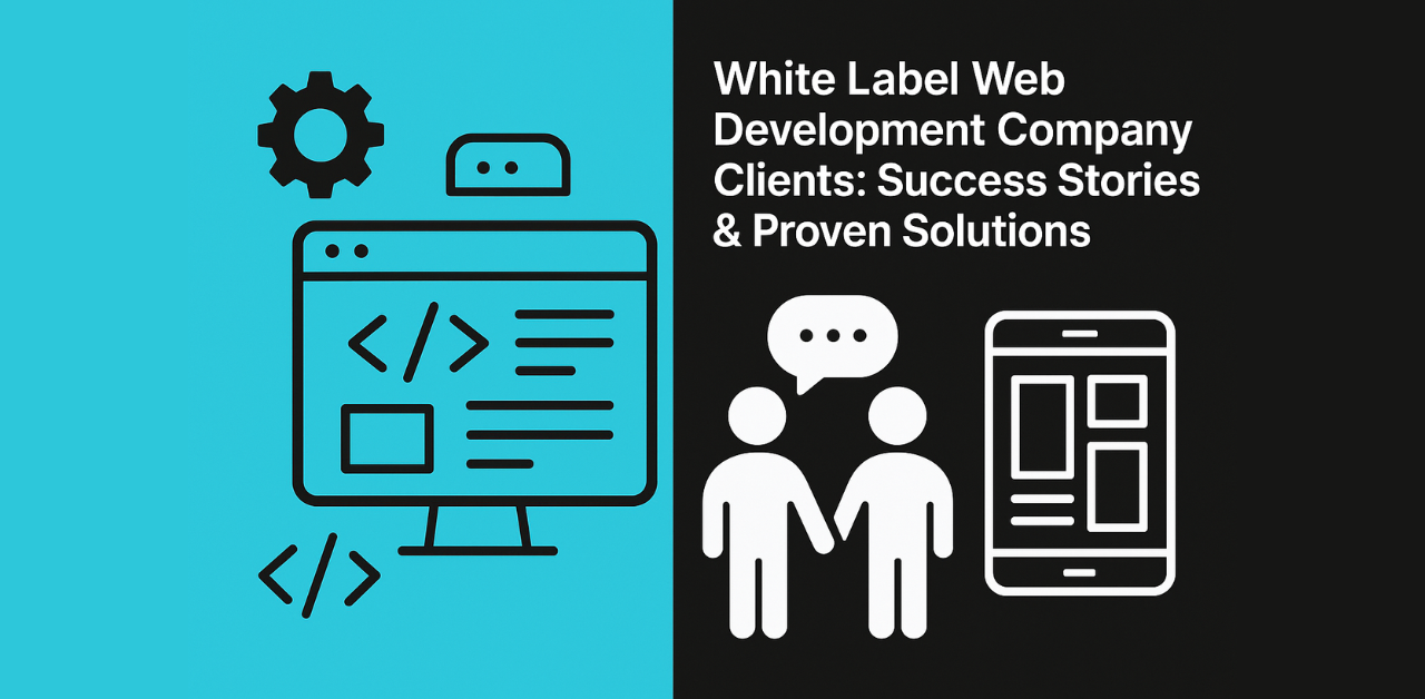 White Label Web Development Company Clients: Success Stories & Proven Solutions