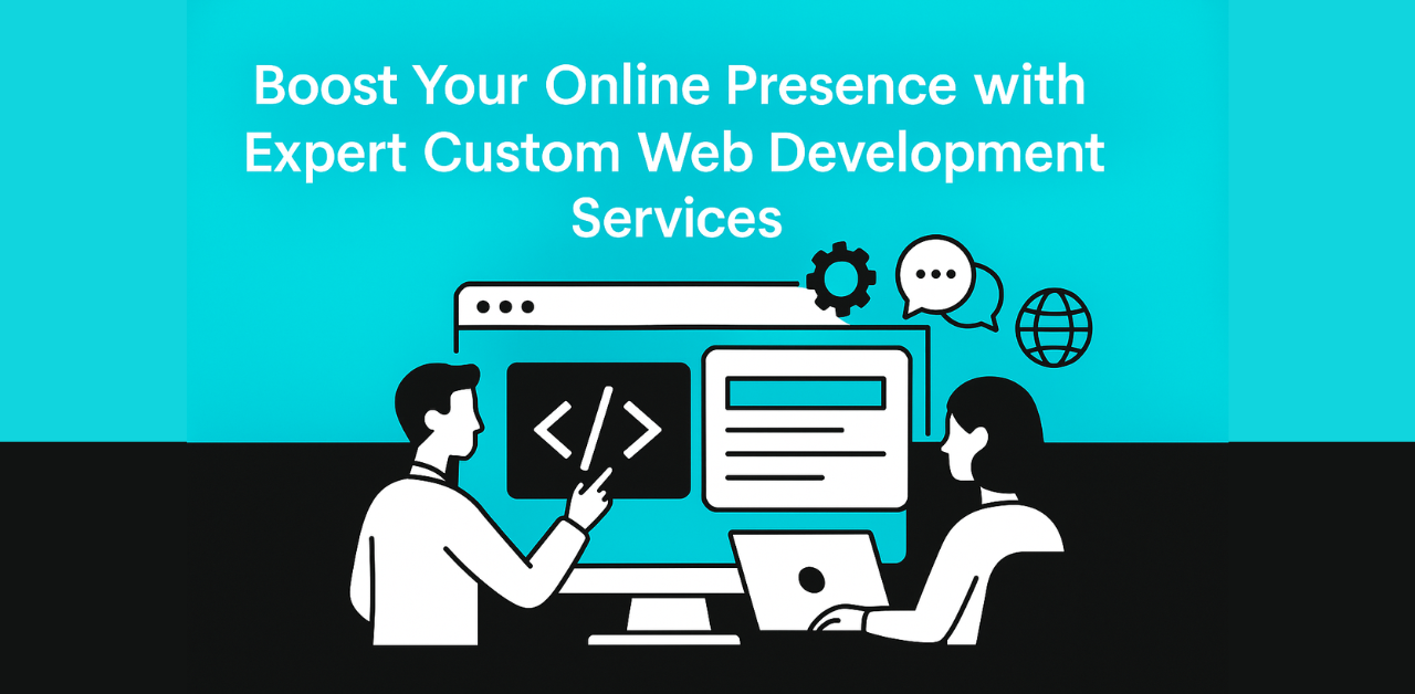 Boost Your Online Presence with Expert Custom Web Development Services
