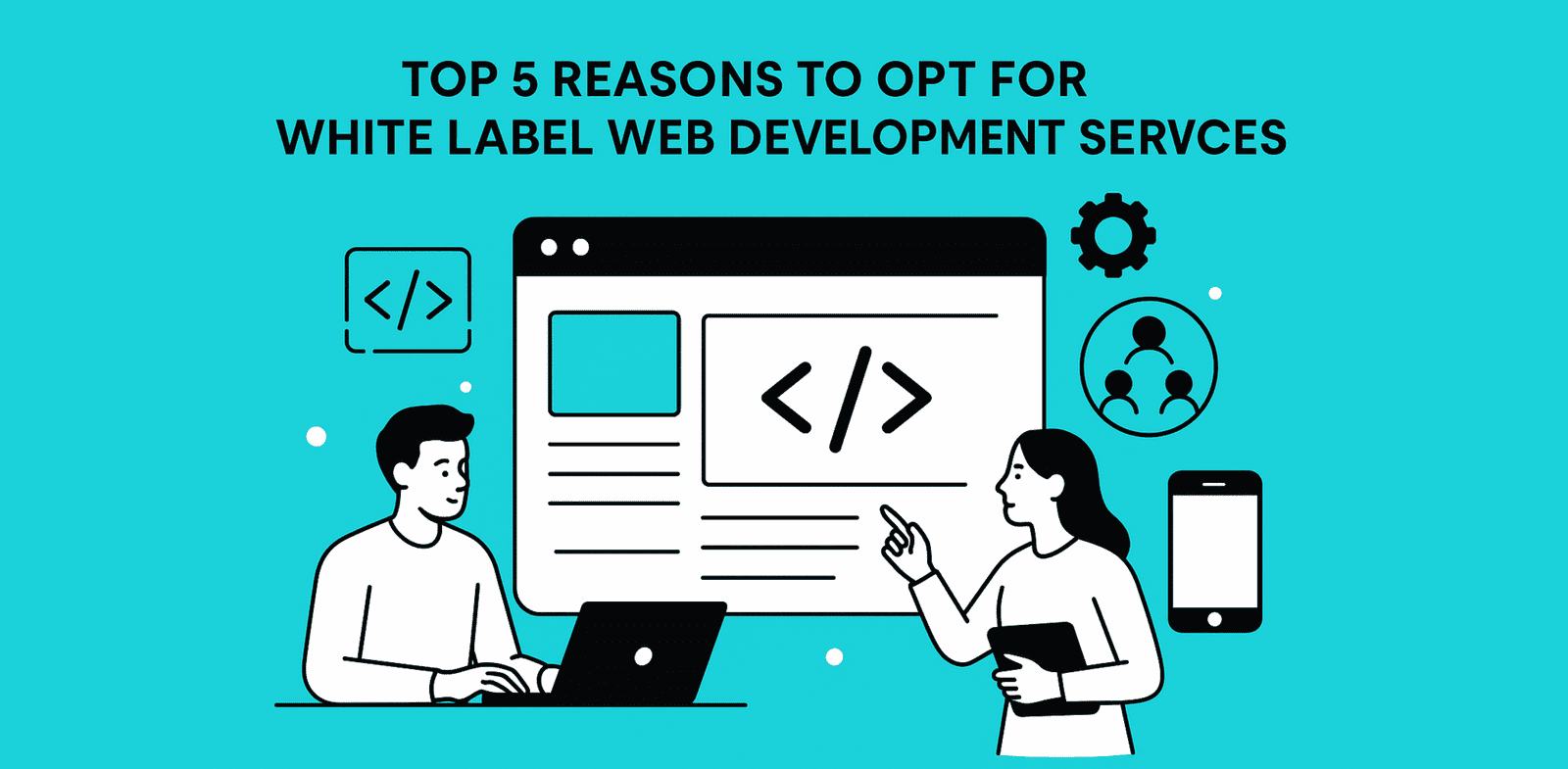 Top 5 Reasons to Opt for White Label Web Development Services