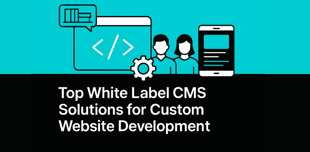 Top White Label CMS Solutions for Custom Website Development