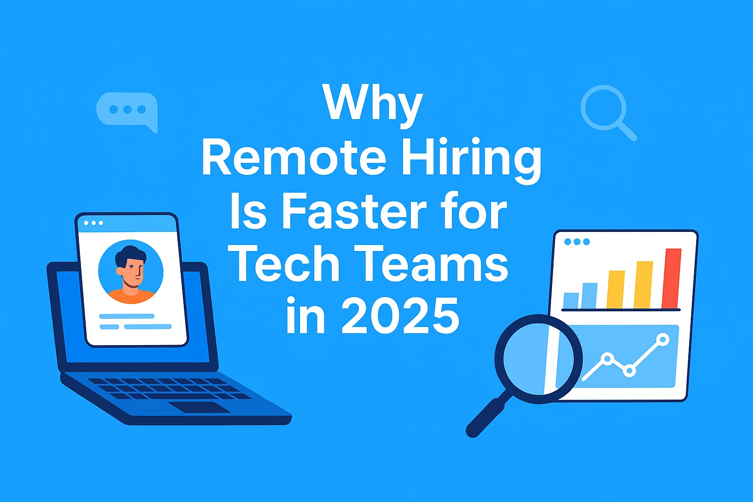 Why Remote Hiring Is Faster for Tech Teams in 2025