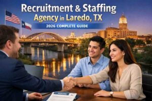 Recruitment & Staffing Agency in Laredo, TX 2026 Complete Guide